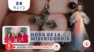 Hora de la Misericordia / 26 de Mayo del 2021