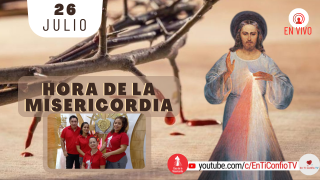 Hora de la Misericordia / 26 de Julio del 2021