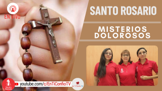 Santo Rosario Misterios Dolorosos/ 27 de Mayo del 2022