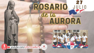 Santo Rosario de la Aurora  / 27 de Julio del 2024