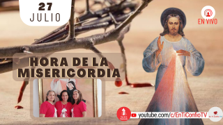 Hora de la Misericordia / 27 de Julio del 2021