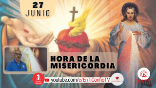 Hora de la Misericordia / 27 de Junio del 2021