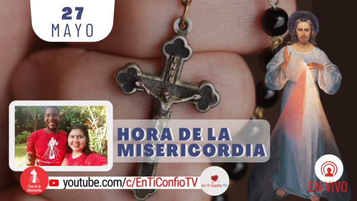 Hora de la Misericordia / 27 de Mayo del 2021
