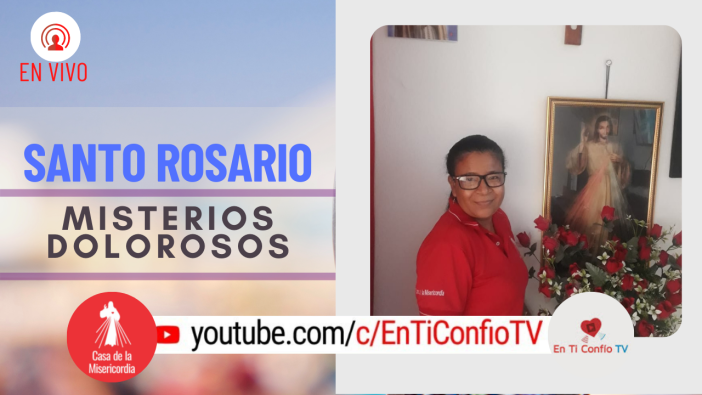 Santo Rosario Misterios Dolorosos / 28 de Mayo del 2021