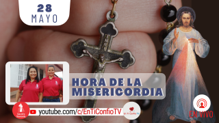 Hora de la Misericordia / 28 de Mayo del 2021