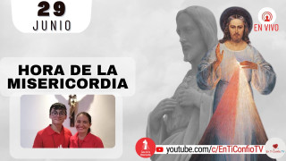 Hora de la Misericordia / 29 de Junio del 2022