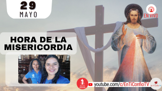 Hora de la Misericordia / 29 de Mayo del 2022