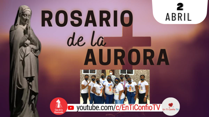 Santo Rosario de la Aurora  / 2 de Abril del 2022