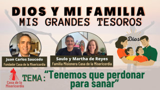 Tenemos que perdonar para sanar / Dios y mi Familia mis Grandes Tesoros