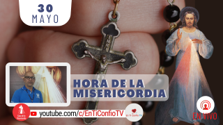 Hora de la Misericordia 30 de Mayo del 2021
