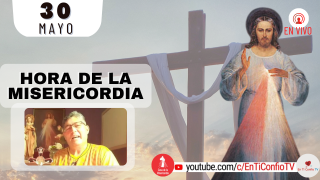 Hora de la Misericordia  / 30 de Mayo del 2022