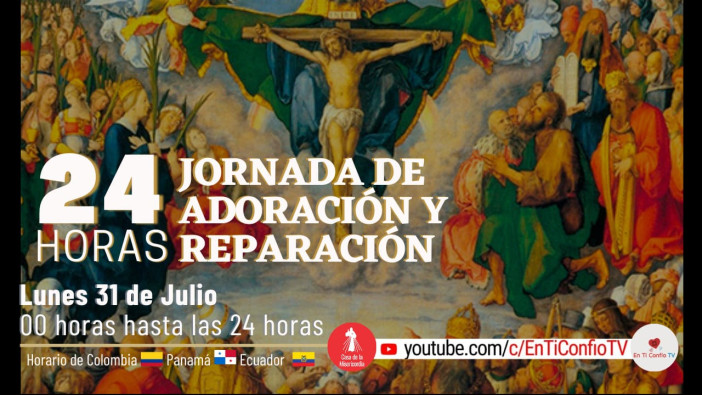 24 Horas Jornada de Adoración y Reparación Parte 1 / 31 de Julio 2023
