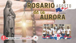 Santo Rosario de la Aurora / 3 de Agosto del 2024