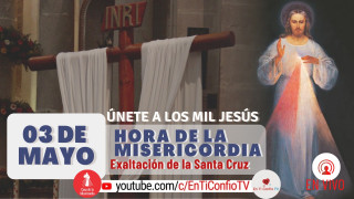 Especial Hora de la Misericordia de la Santa Cruz / 3 de Mayo del 2021