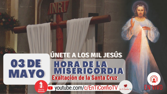 Especial Hora de la Misericordia de la Santa Cruz / 3 de Mayo del 2021