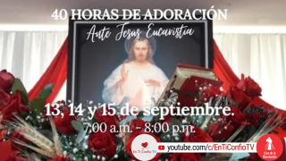 40 Horas de Adoración ante Jesús Eucaristía / 13 de Septiembre del 2023