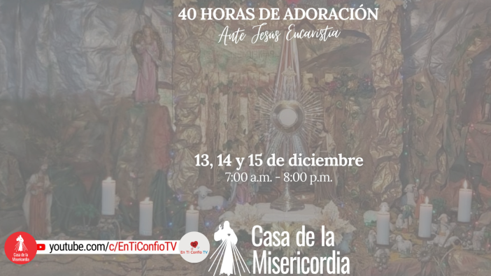 40 Horas de Adoración ante Jesús Eucaristía / 14 de Diciembre del 2023