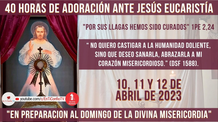 40 Horas de Adoración ante Jesús Eucaristía / 12 de Abril del 2023