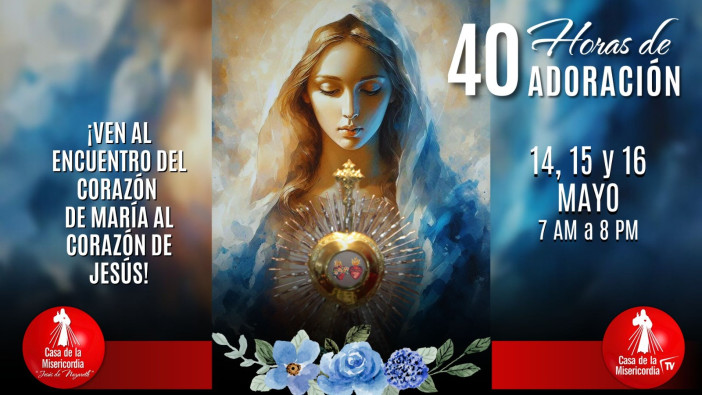 40 Horas de Adoración / 16 de Mayo del 2025