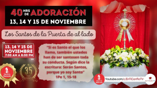 40 horas de Adoración / 15 de Noviembre del 2024