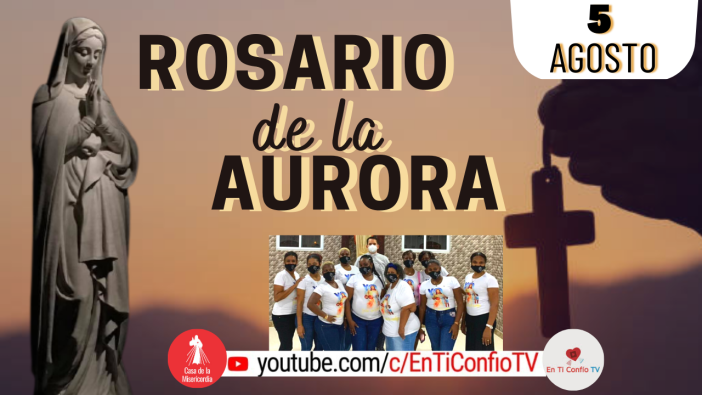 Santo Rosario de la Aurora / 5 de Agosto del 2023