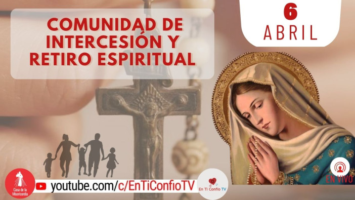 Comunidad de Intercesión y Santo Rosario / 6 de Abril del 2024