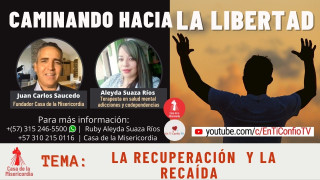Caminando hacia la Libertad / La Recuperación y la Recaída