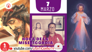 Hora de la Misericordia 7 de Marzo del. 2021