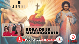 Hora de la Misericordia / 8 de Junio del 2021