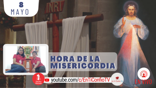 Hora de la Misericordia / 8 de Mayo del 2021