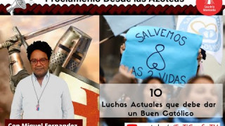 10 luchas actuales que debe dar un buen católico Proclámenlo desde las Azoteas