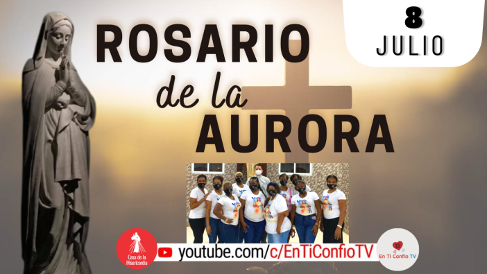 Santo Rosario de la Aurora / 8 de Julio del 2023