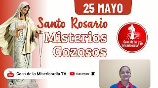 Santo Rosario Misterios Gozosos / 25 de Mayo de 2026
