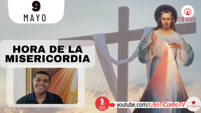 Hora de la Misericordia / 9 de Mayo del 2022
