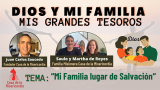 Dios y mi Familia, mis Grandes Tesoros / Mi Familia como lugar de salvación