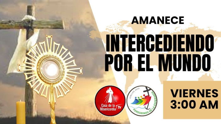 Amanece Intercediendo por el Mundo  / 23 de Mayo del 2025