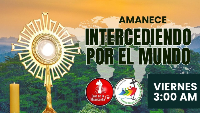 Amanece Intercediendo por el Mundo  / 20 de Junio del 2025