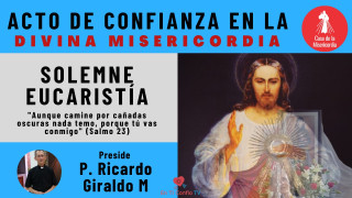 Acto de Confianza en la Divina Misericordia Celebración Eucarística y Hora de la Misericordia 