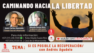 Si es posible la recuperación con Andrés Agudelo / Caminando Hacia la Libertad