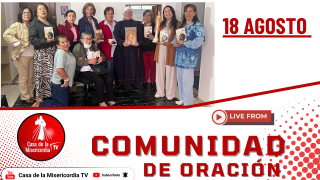 Comunidad de Oración Casa de la Misericordia Tv / 18 de Agosto del 2026