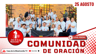 Comunidad de Oración Casa de la Misericordia Tv / 25 de Agosto del 2026