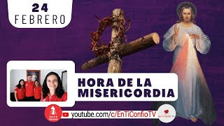 Hora de la Misericordia / 24 de Febrero del 2024