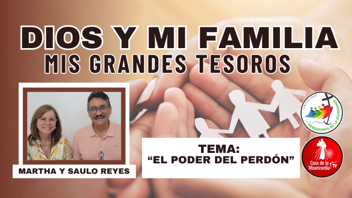 El poder del perdón / Dios y mi Familia mis Grandes Tesoros