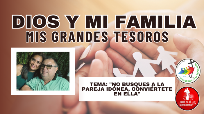 No busques a la pareja idónea, conviértete en ella Dios y mi Familia mis Grandes Tesoros