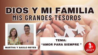 Amor para siempre / Dios y mi Familia mis Grandes Tesoros