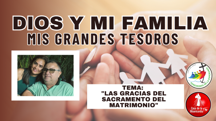 Las Gracias del Sacramento del Matrimonio / Dios y mi Familia mis Grandes Tesoros