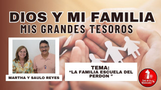 La Familia Escuela del Perdón / Dios y mi Familia mis Grandes Tesoros