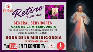Hora de la Misericordia y Retiro General Servidores CDLM / 12 Diciembre del 2020