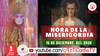Hora de la Misericordia 15 de Diciembre del 2020