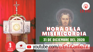 Hora de la Misericordia 31 de Diciembre del 2020